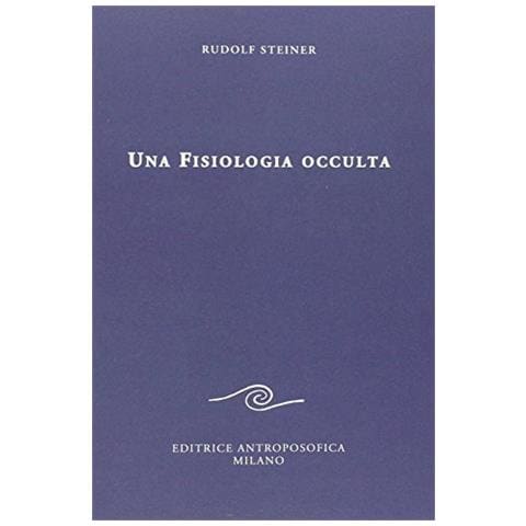 Rudolf Steiner - Una fisiologia occulta - Foto 1