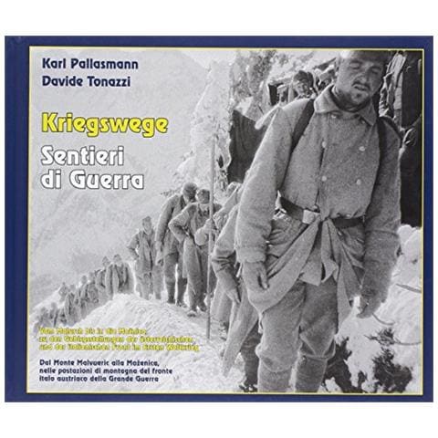 Karl Pallasman - Kriegswege-Sentieri di Guerra. Dal monte Malvueric alla Mozenica, nelle postazioni di montagna del fronte italo austriaco della grande guerra. Ediz. bilingue - Foto 1