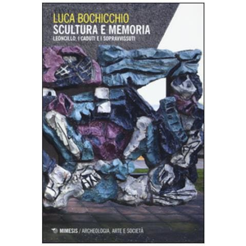 Luca Bochicchio - Scultura e memoria. Leoncillo, i caduti e i sopravvissuti - Foto 2