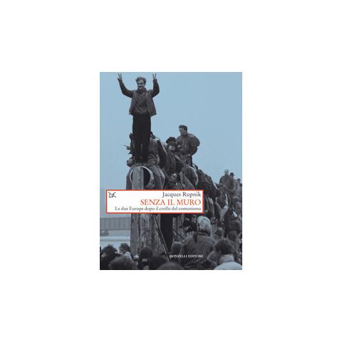 Jacques Rupnik - Senza il muro. Le due Europe dopo il crollo del comunismo - Foto 2