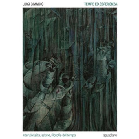 Luigi Cimmino - Tempo Ed Esperienza. Intenzionalità, Azione, Filosofie Del Tempo - Foto 1