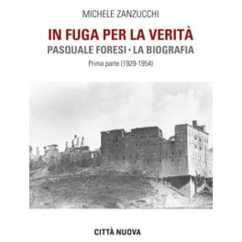 Michele Zanzucchi - In Fuga Per La Verità. Pasquale Foresi. La Biografia. Prima Parte (1929-1954)  - Foto 2