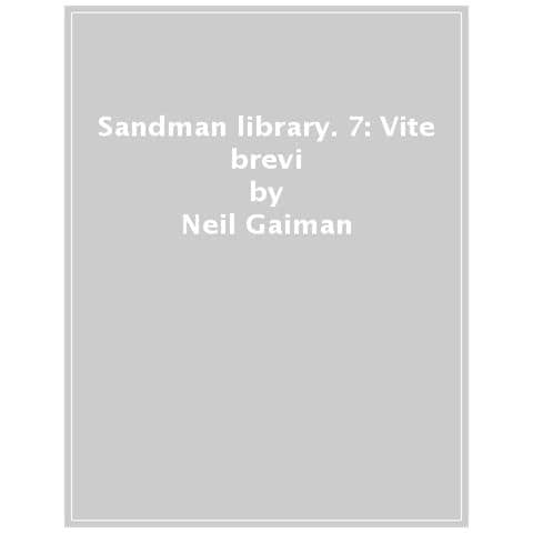 Neil Gaiman - Sandman Library. 7: Vite Brevi - Foto 1