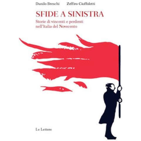 Danilo Breschi - Sfide a sinistra. Storie di vincenti e perdenti nell'Italia del Novecento - Foto 1