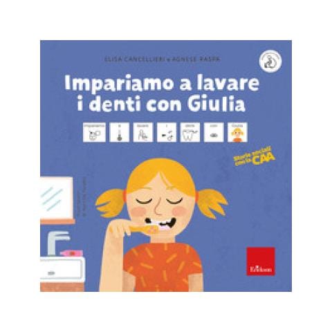 Elisa Cancellieri - Impariamo a lavare i denti con Giulia. Storie sociali con la CAA. Ediz. a colori - Foto 1