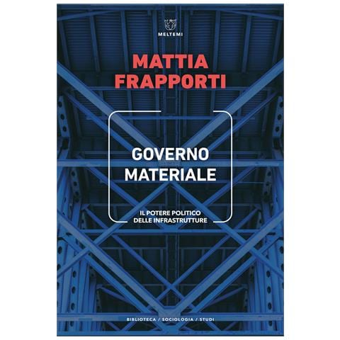 Mattia Frapporti - Governo materiale. Il potere politico delle infrastrutture - Foto 1