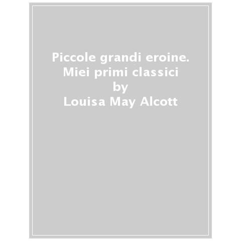 Frances Hodgson Burnett - Piccole grandi eroine. I miei primi classici: Il giardino segreto-Piccole donne-Il mago di Oz-Anna dai capelli rossi - Foto 1