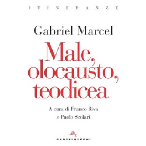Gabriel Marcel - Male, Olocausto, Teodicea - Foto 1