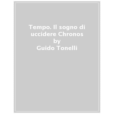 Guido Tonelli - Tempo. Il Sogno Di Uccidere Chronos - Foto 1