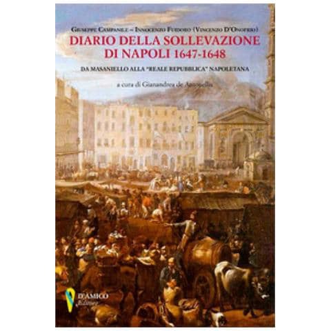 Giuseppe Campanile - Diario della sollevazione di Napoli 1647-1648. Da Masaniello alla «Reale Repubblica» napoletana - Foto 1