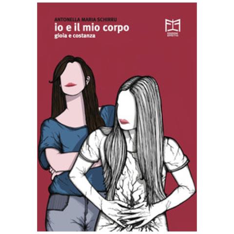 Antonella Maria Schirru - Io E Il Mio Corpo. Gioia E Costanza - Foto 1