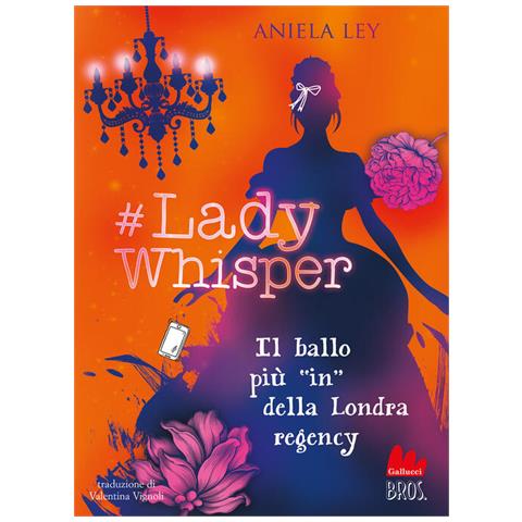 Aniela Ley - #lady Whisper. Il Ballo Più In Della Londra Regency - Foto 2