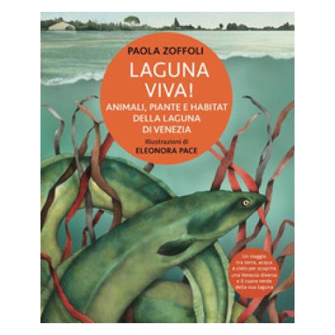 Paola Zoffoli - Laguna Viva! Animali, Piante E Habitat Della Laguna Di Venezia. Ediz. Illustrata - Foto 1