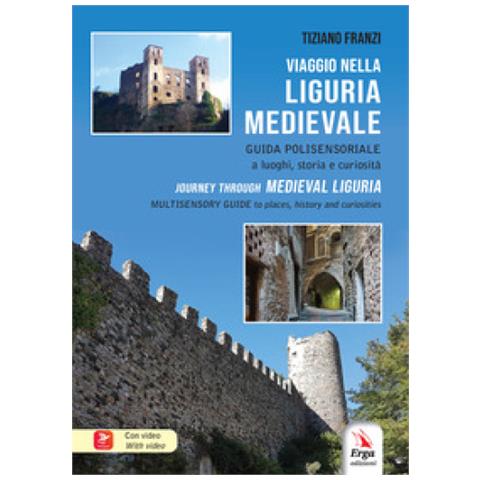 Tiziano Franzi - Viaggio nella Liguria medievale. Guida polisensoriale a luoghi, storia e curiosità-Journey through medieval Liguria. Multisensory guide to places, historu and curiosities. Ediz. bilingue. Con video - Foto 1