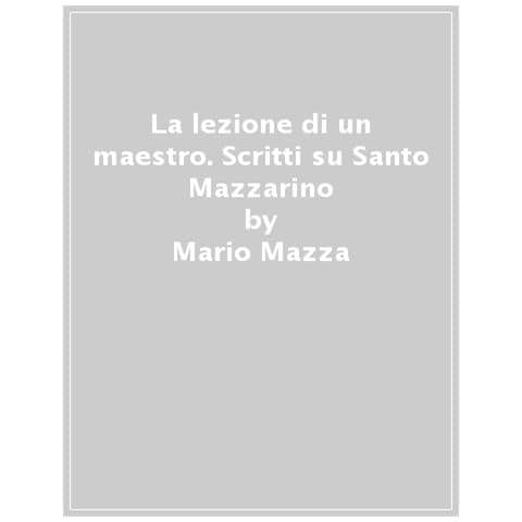 Mario Mazza - La Lezione Di Un Maestro. Scritti Su Santo Mazzarino - Foto 1