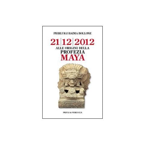 Pierluigi Baima Bollone - Alle origini della profezia Maya. 21/12/2012 - Foto 1