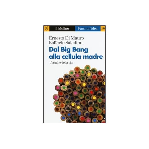 Ernesto Di Mauro - Dal Big Bang alla cellula madre. L'origine della vita - Foto 1