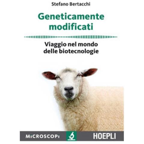 Stefano Bertacchi - Geneticamente Modificati. Viaggio Nel Mondo Delle Biotecnologie - Foto 1