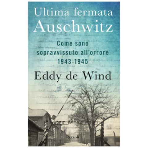 Eddy De Wind - Ultima Fermata Auschwitz. Come Sono Sopravvissuto All'orrore 1943-1945 - Foto 1