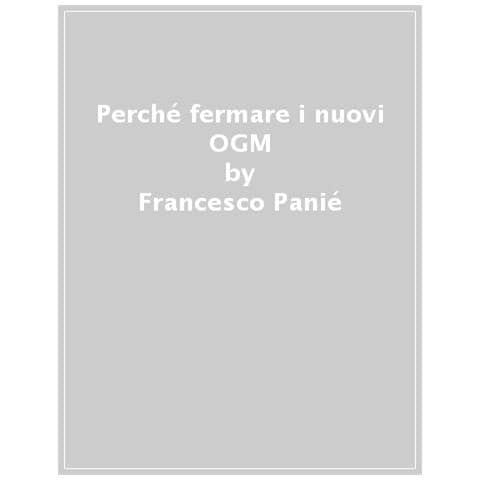 Francesco Panié, Stefano Mori - Perché Fermare I Nuovi Ogm - Foto 1