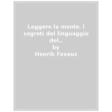 Henrik Fexeus - Leggere La Mente. I Segreti Del Linguaggio Del Corpo Per Capire E Influenzare Gli Altri - Foto 1