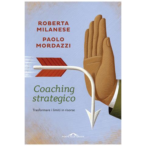 Roberta Milanese - Coaching strategico. Trasformare i limiti in risorse - Foto 1