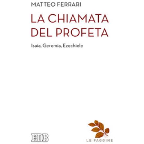 Matteo Ferrari - La chiamata del profeta. Isaia, Geremia, Ezechiele - Foto 1