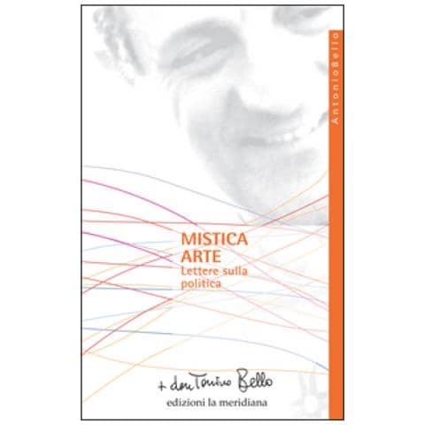 Antonio Bello - Mistica Arte. Lettere Sulla Politica - Foto 1