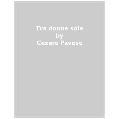 Cesare Pavese - Tra Donne Sole - Foto 1