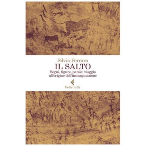Silvia Ferrara - Il Salto. Segni, Figure, Parole: Viaggio All'origine Dell'immaginazione - Foto 1
