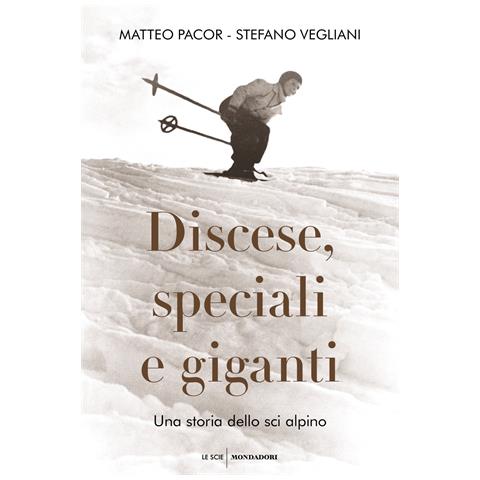 Matteo Pacor - Discese, speciali e giganti. Una storia dello sci alpino - Foto 1