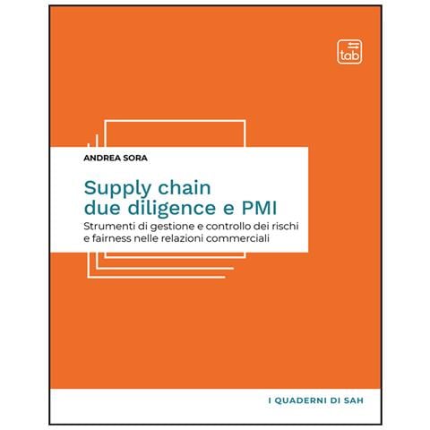 Andrea Sora - Supply chain due diligence e PMI. Strumenti di gestione e controllo dei rischi e fairness nelle relazioni commerciali - Foto 1