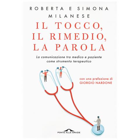 Roberta Milanese - Il tocco, il rimedio, la parola. La comunicazione tra medico e paziente come strumento terapeutico - Foto 1