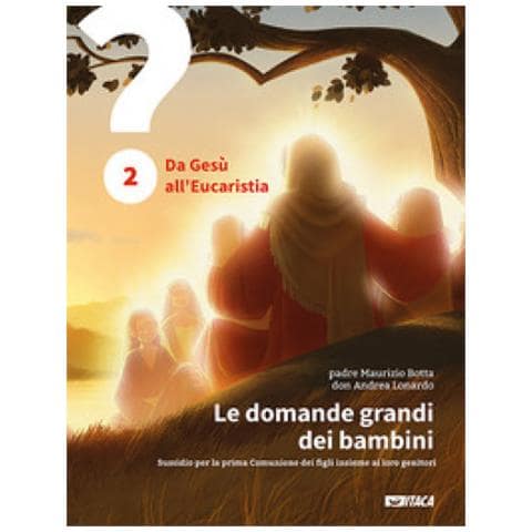 Maurizio Botta, Andrea Lonardo - Le Domande Grandi Dei Bambini. Sussidio Per La Prima Comunione Dei Figli Insieme Ai Loro Genitori. 2: Da Gesù All'eucaristia - Foto 1