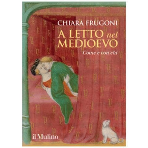 Chiara Frugoni - A Letto Nel Medioevo. Come E Con Chi - Foto 1