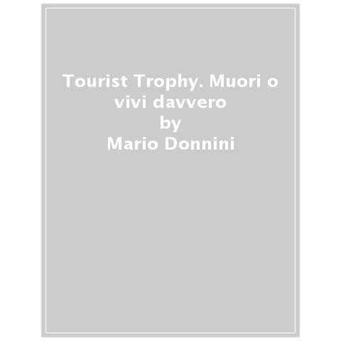 Mario Donnini - Tourist Trophy. Muori O Vivi Davvero - Foto 1