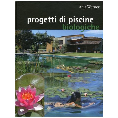 Anja Werner - Progetti di piscine biologiche. Ediz. illustrata - Foto 2
