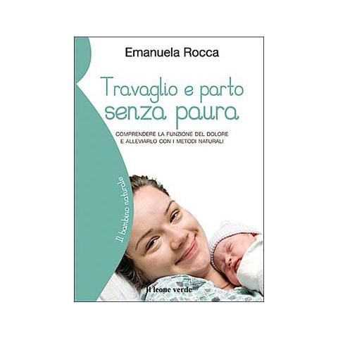 Emanuela Rocca - Travaglio e parto senza paura. Comprendere la funzione del dolore e alleviarlo con i metodi naturali - Foto 2