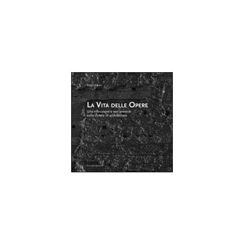 Vieri Quilici - La vita delle opere. Una riflessione e vari pretesti sulla durata in architettura - Foto 2