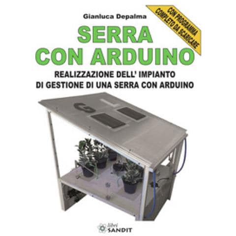 Gianluca Depalma - Serra Con Arduino. Realizzazione Dell'impianto Di Gestione Di Una Serra Con Arduino - Foto 1