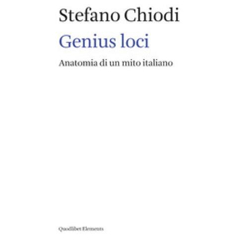Stefano Chiodi - Genius Loci. Anatomia Di Un Mito Italiano - Foto 1