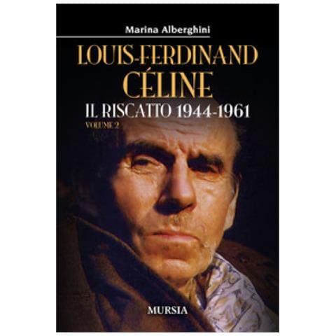 Marina Alberghini - Louis-ferdinand Céline. 2: Il Riscatto 1944-1961 - Foto 1
