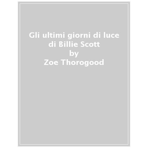 Zoe Thorogood - Gli Ultimi Giorni Di Luce Di Billie Scott - Foto 1
