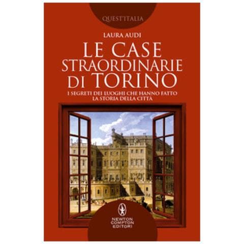 Laura Audi - Le Case Straordinarie Di Torino. I Segreti Dei Luoghi Che Hanno Fatto La Storia Della Città - Foto 1