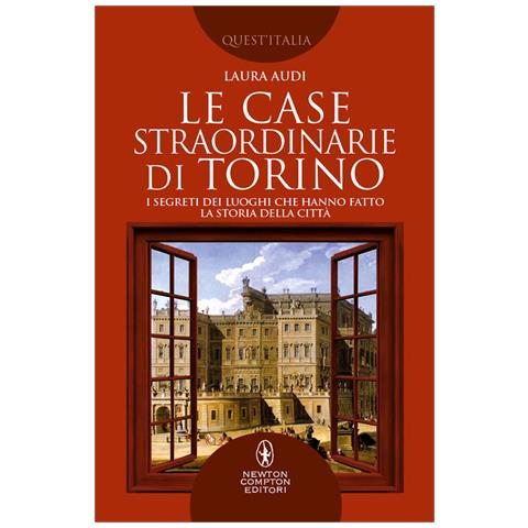 Laura Audi - Le Case Straordinarie Di Torino. I Segreti Dei Luoghi Che Hanno Fatto La Storia Della Città - Foto 2