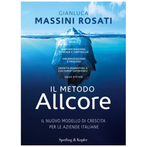 Gianluca Massini Rosati - Il Metodo Allcore. Il Nuovo Modello Di Crescita Per Le Aziende Italiane - Foto 1