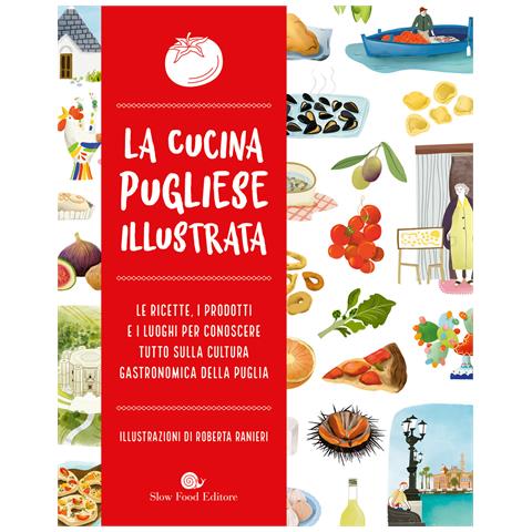 Roberta Ranieri - La cucina pugliese illustrata. Le ricette, i prodotti e i luoghi per conoscere tutto sulla cultura gastronomica della Puglia - Foto 1