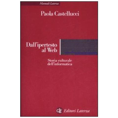 Paola Castellucci - Dall'ipertesto al Web. Storia culturale dell'informatica - Foto 2