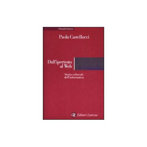 Paola Castellucci - Dall'ipertesto al Web. Storia culturale dell'informatica - Foto 1