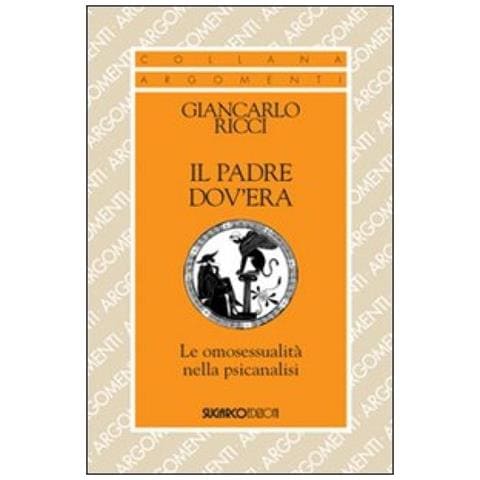 Giancarlo Ricci - Il padre dov'era. Le omosessualità nella psicanalisi - Foto 3